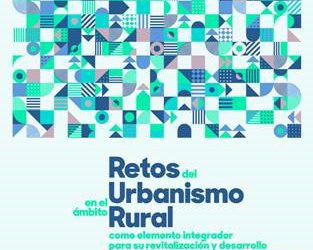 Jornada Técnica “Retos del Urbanismo en el ámbito rural como elemento integrador para su revitalización y desarrollo”,