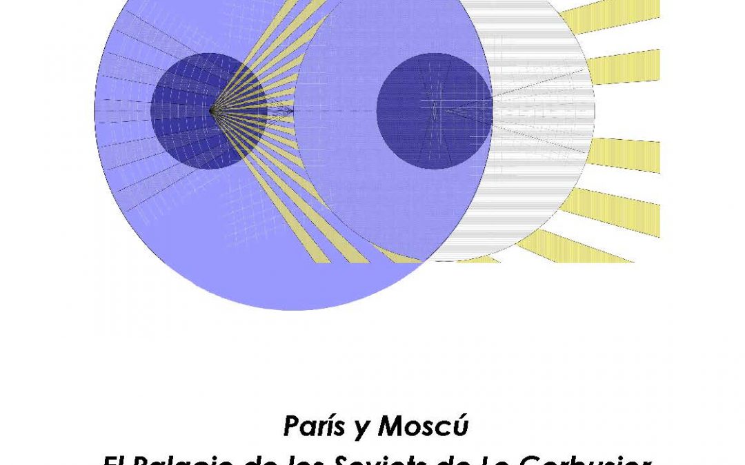 Lectura de tesis doctoral “París y Moscú. El Palacio de los Soviets de Le Corbusier” de Pedro Ponce Gregorio.